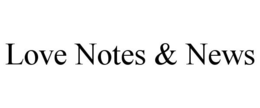 LOVE NOTES & NEWS trademark