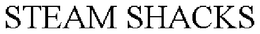 STEAM SHACKS trademark