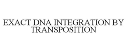 EXACT DNA INTEGRATION BY TRANSPOSITION trademark