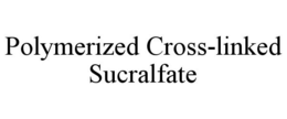 POLYMERIZED CROSS-LINKED SUCRALFATE trademark