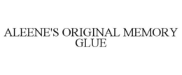 ALEENE'S ORIGINAL MEMORY GLUE trademark