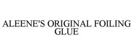ALEENE'S ORIGINAL FOILING GLUE trademark