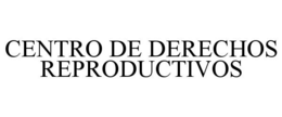 CENTRO DE DERECHOS REPRODUCTIVOS trademark