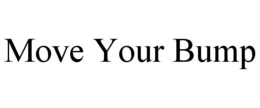 MOVE YOUR BUMP trademark