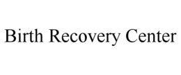 BIRTH RECOVERY CENTER trademark