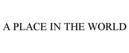 A PLACE IN THE WORLD trademark