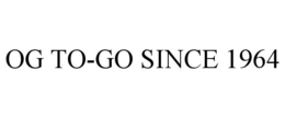 OG TO-GO SINCE 1964 trademark