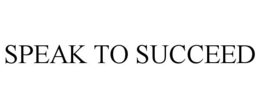 SPEAK TO SUCCEED trademark