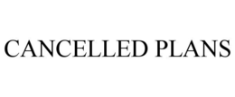 CANCELLED PLANS trademark