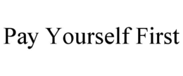 PAY YOURSELF FIRST trademark