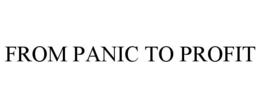 FROM PANIC TO PROFIT trademark