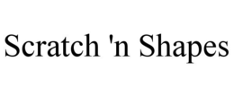 SCRATCH 'N SHAPES trademark