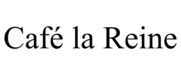 CAFÉ LA REINE trademark