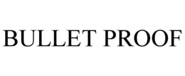 BULLET PROOF trademark