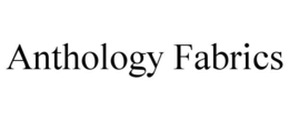 ANTHOLOGY FABRICS trademark
