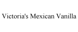 VICTORIA'S MEXICAN VANILLA trademark