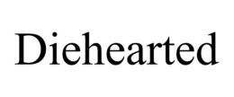DIEHEARTED trademark
