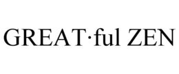 GREAT·FUL ZEN trademark