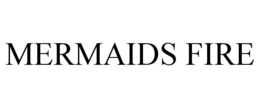 MERMAIDS FIRE trademark