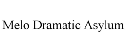 MELO DRAMATIC ASYLUM trademark