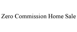 ZERO COMMISSION HOME SALE trademark