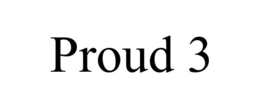PROUD 3 trademark