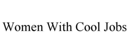 WOMEN WITH COOL JOBS trademark