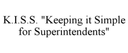 K.I.S.S. "KEEPING IT SIMPLE FOR SUPERINTENDENTS" trademark