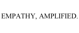 EMPATHY, AMPLIFIED. trademark
