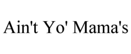 AIN'T YO' MAMA'S trademark