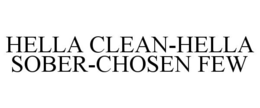 HELLA CLEAN-HELLA SOBER-CHOSEN FEW trademark