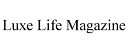 LUXE LIFE MAGAZINE trademark