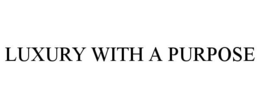 LUXURY WITH A PURPOSE trademark