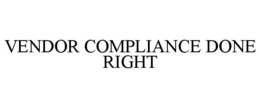 VENDOR COMPLIANCE DONE RIGHT trademark
