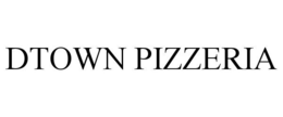 DTOWN PIZZERIA trademark
