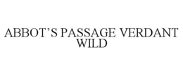 ABBOT'S PASSAGE VERDANT WILD trademark