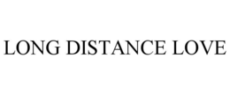 LONG DISTANCE LOVE trademark