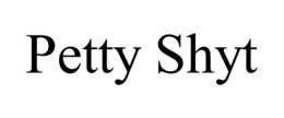 PETTY SHYT trademark