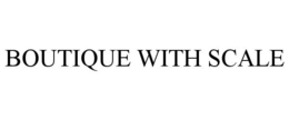 BOUTIQUE WITH SCALE trademark