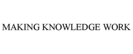 MAKING KNOWLEDGE WORK trademark