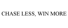 CHASE LESS, WIN MORE trademark
