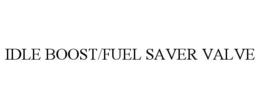 IDLE BOOST/FUEL SAVER VALVE trademark