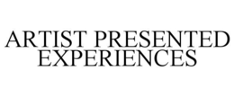 ARTIST PRESENTED EXPERIENCES trademark