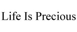 LIFE IS PRECIOUS trademark