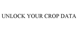 UNLOCK YOUR CROP DATA trademark