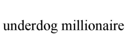 UNDERDOG MILLIONAIRE trademark