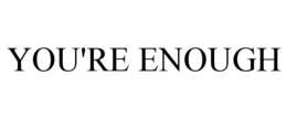 YOU'RE ENOUGH trademark