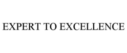 EXPERT TO EXCELLENCE trademark