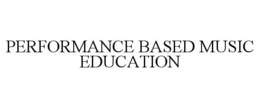PERFORMANCE BASED MUSIC EDUCATION trademark