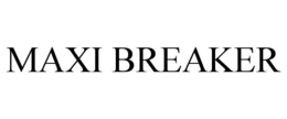 MAXI BREAKER trademark